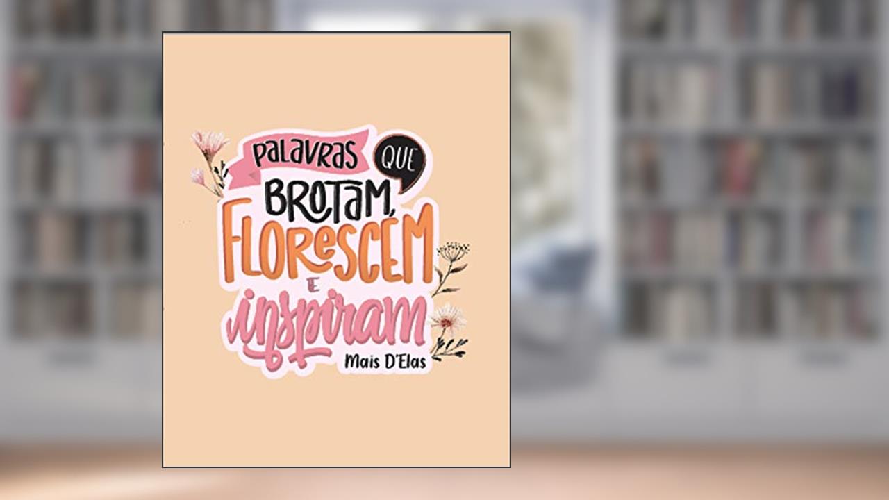 Capa de Palavras que brotam, florescem e inspiram: Mais D´Elas, do autor Luciana Brune