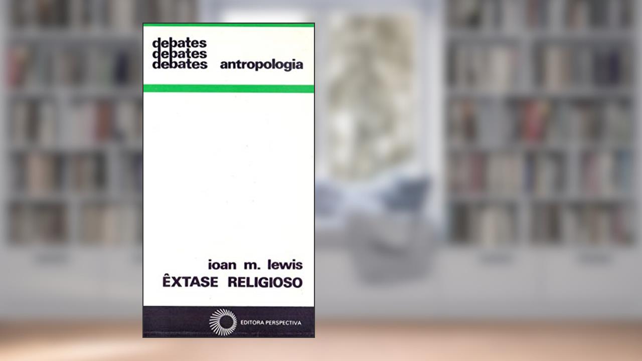 Êxtase religioso, do autor Ioan N. Lewis