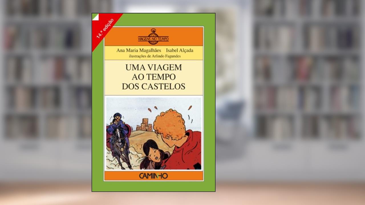 Uma Viagem ao Tempo dos Castelos, do autor Ana Maria Magalhães; Isabel Alçada