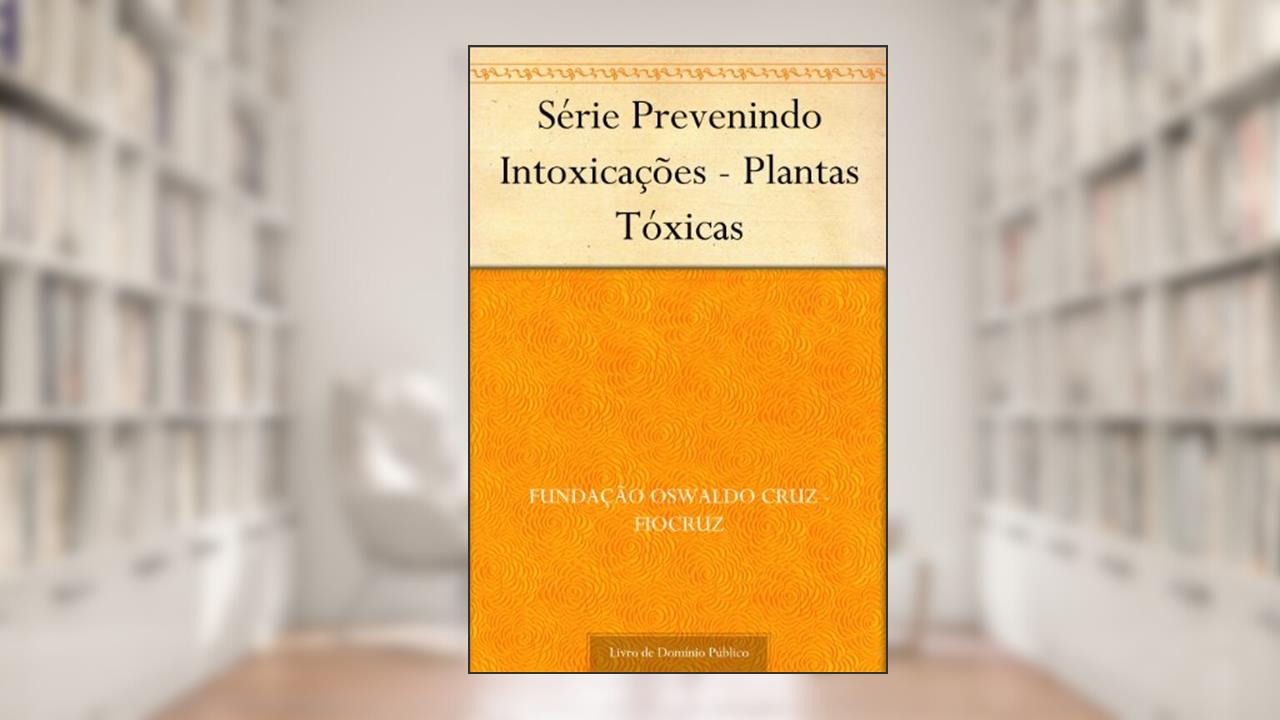 Capa de Série Prevenindo Intoxicações - Plantas Tóxicas, do autor Fundação Oswaldo Cruz - FIOCRUZ