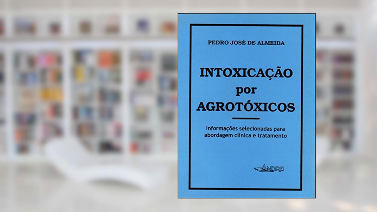 Capa de Intoxicações por agrotóxicos: informações selecionadas para abordagem clínica e tratamento, do autor Pedro José de Almeida