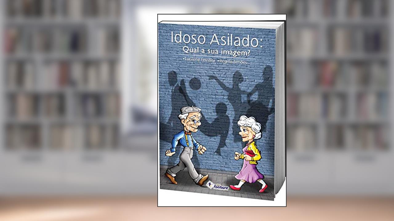 Capa de Idoso Asilado: Qual a sua Imagem?, do autor Lucilene Ferreira; Regina Simões