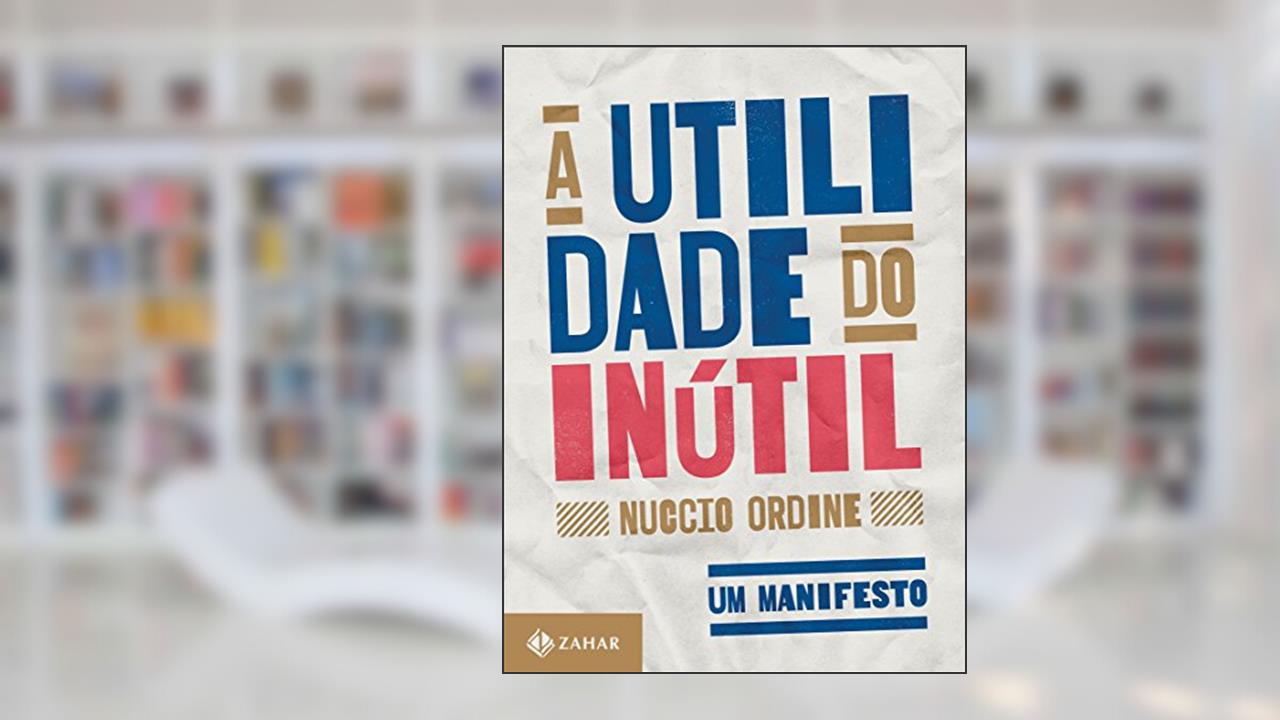 Capa de A utilidade do inútil: Um manifesto, do autor Nuccio Ordine