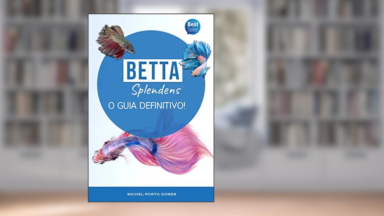 Capa de Betta Splendens O Guia Definitivo!, do autor Michel Porto Gomes