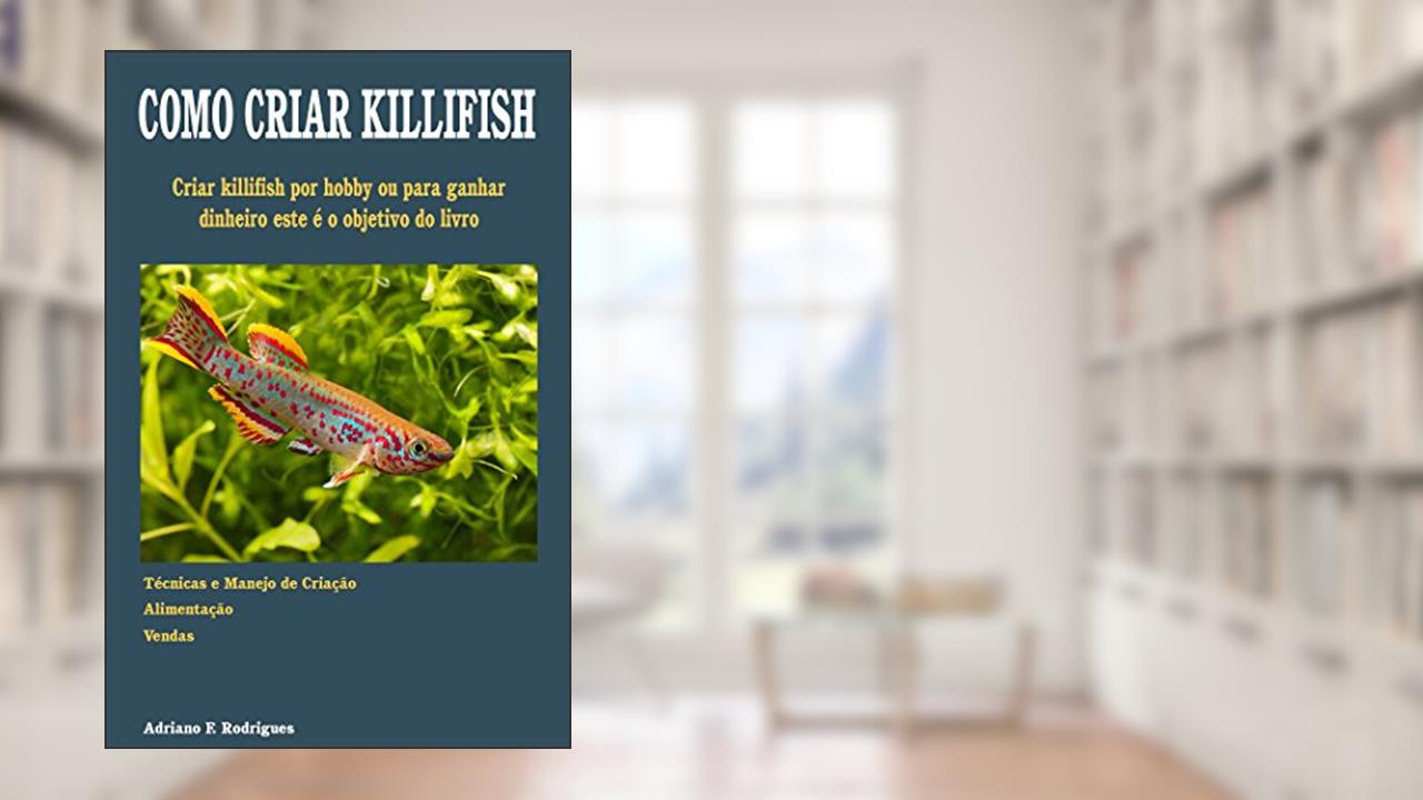 Capa de Como Criar Killifish: Aprenda a técnica da criação e ganhe dinheiro com o seu hobby, do autor Adriano Francisco Rodrigues