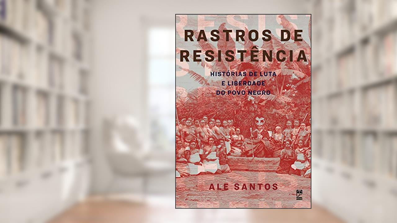 Capa de Rastros de resistência: Histórias de luta e liberdade do povo negro, do autor Ale Santos