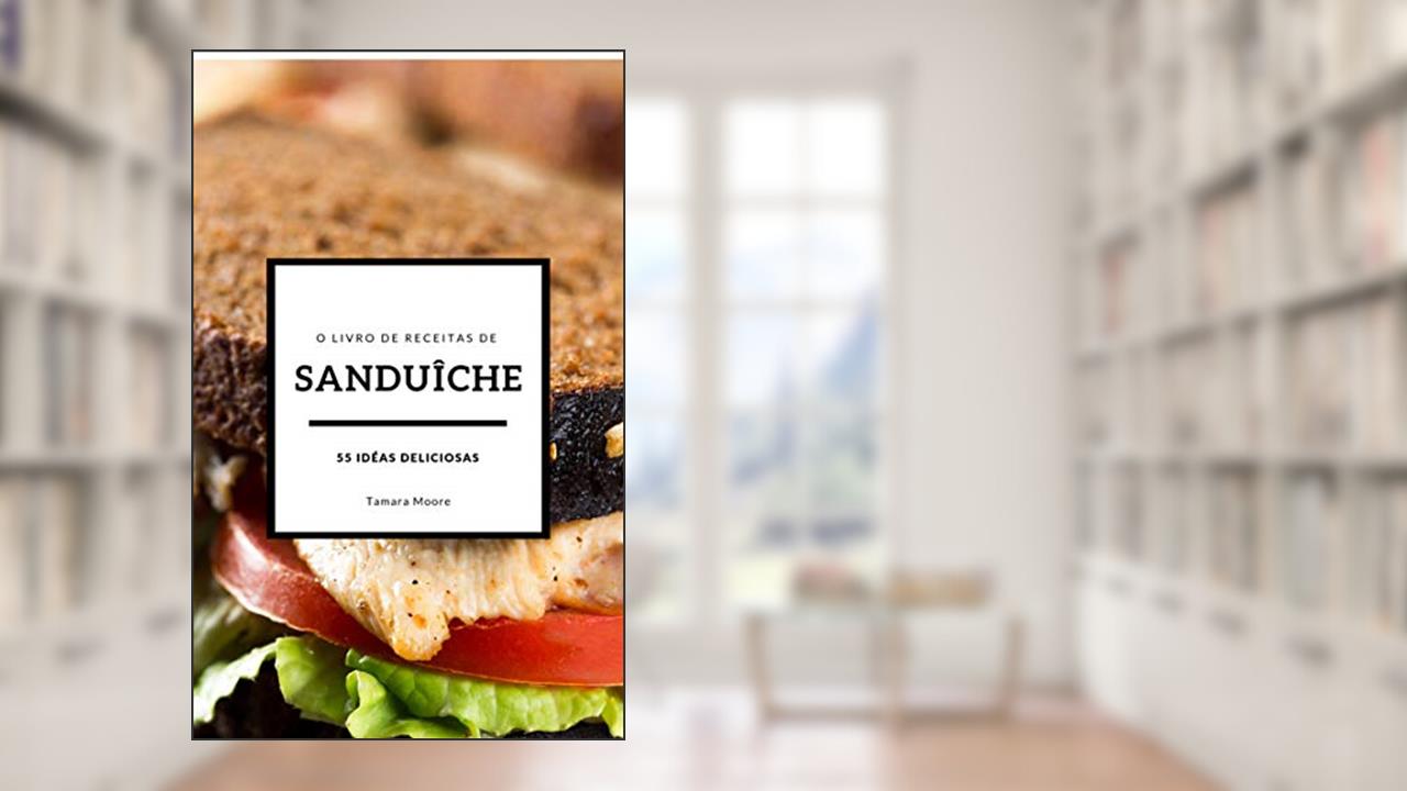 Capa de O livro de receitas de sanduíche: 55 idéias deliciosas, do autor Tamara Moore