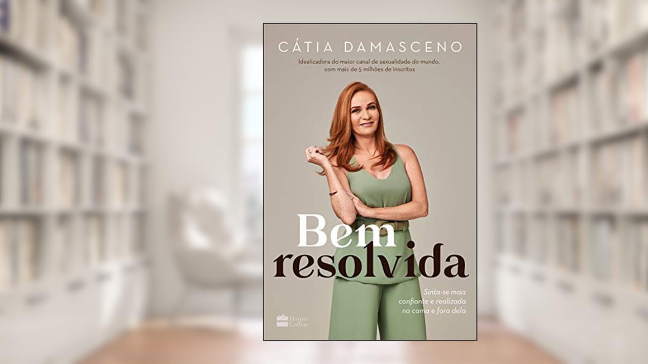 Capa de Bem resolvida: Sinta-se mais confiante e realizada na cama e fora dela, do autor Cátia Damasceno