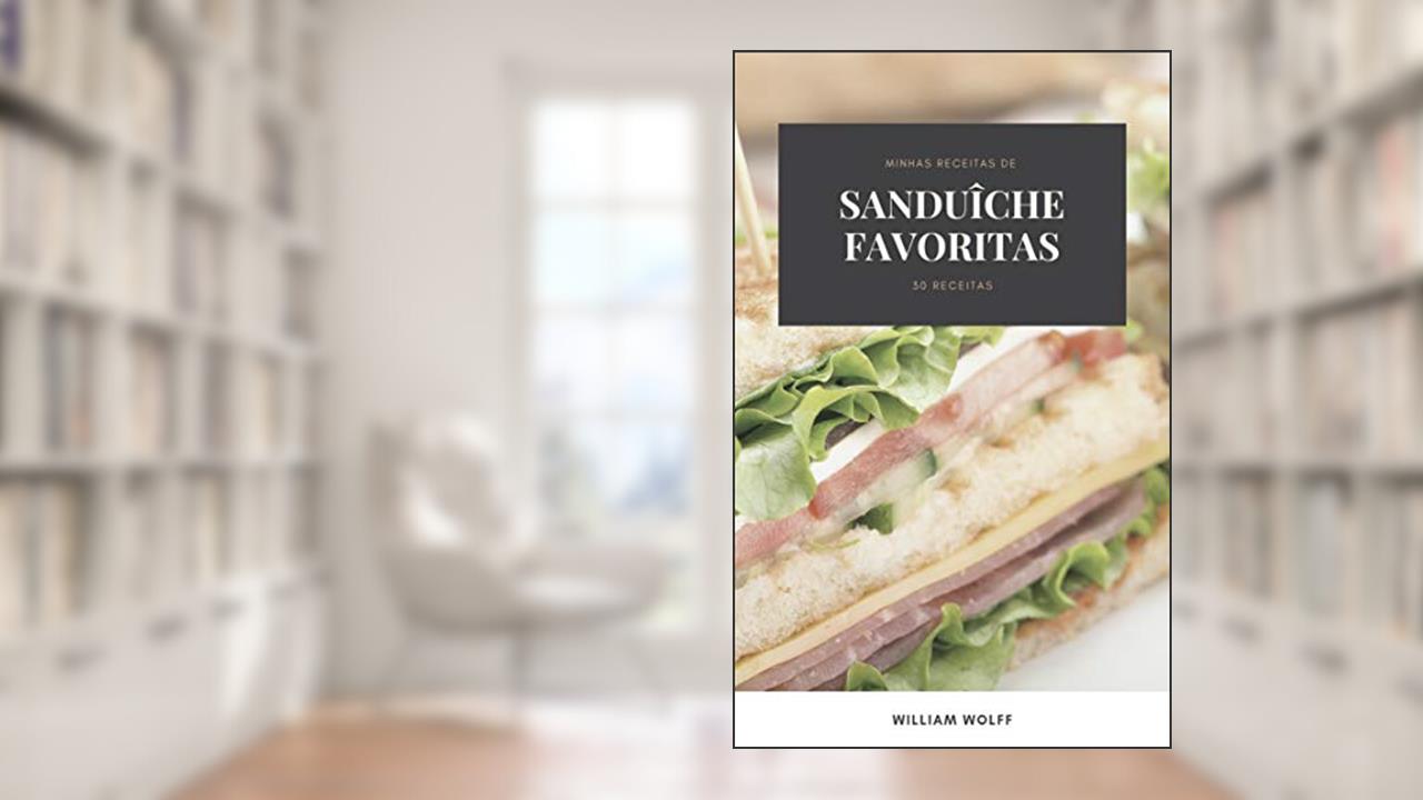 Capa de Minhas receitas de Sanduîche favoritas: 30 Receitas, do autor William Wolff