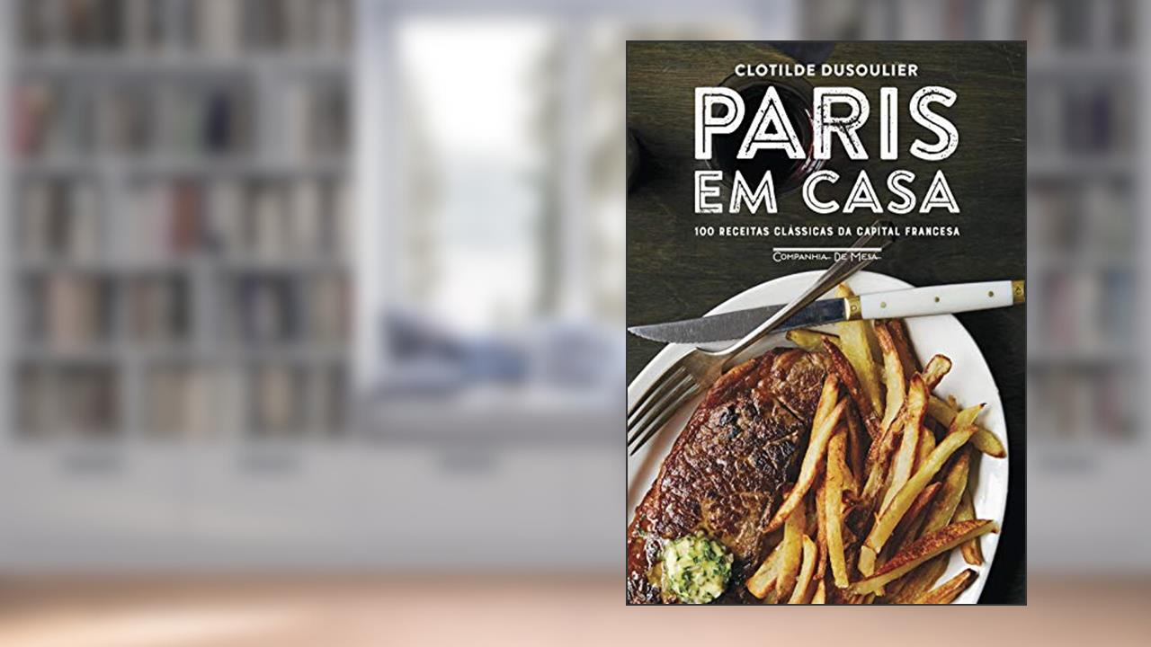 Capa de Paris em casa: 100 receitas clássicas da capital francesa, do autor Clotilde Dusoulier