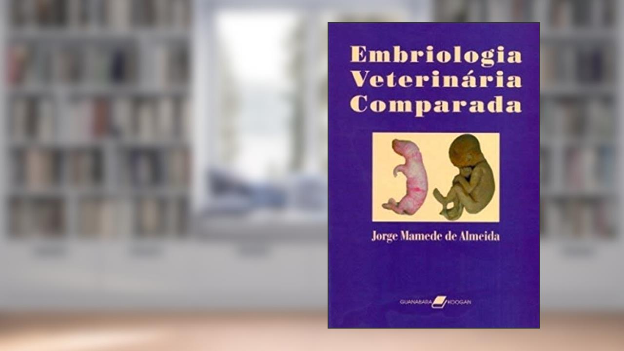 Capa de Embriologia Veterinária Comparada, do autor Almeida