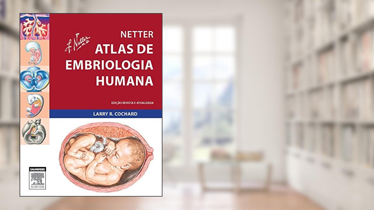 Capa de Netter. Atlas de Embriologia Humana, do autor Larry Cochard