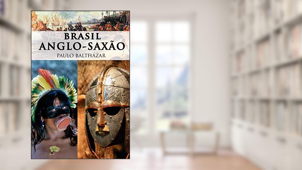 Capa de Brasil Anglo-saxão, do autor Paulo Balthazar Balthazar