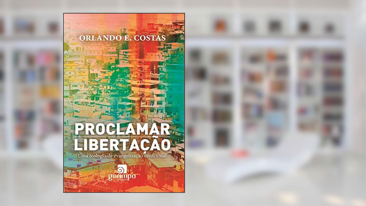 Capa de Proclamar Libertação: uma Teologia de Evangelização Contextual, do autor Orlando E. Costas
