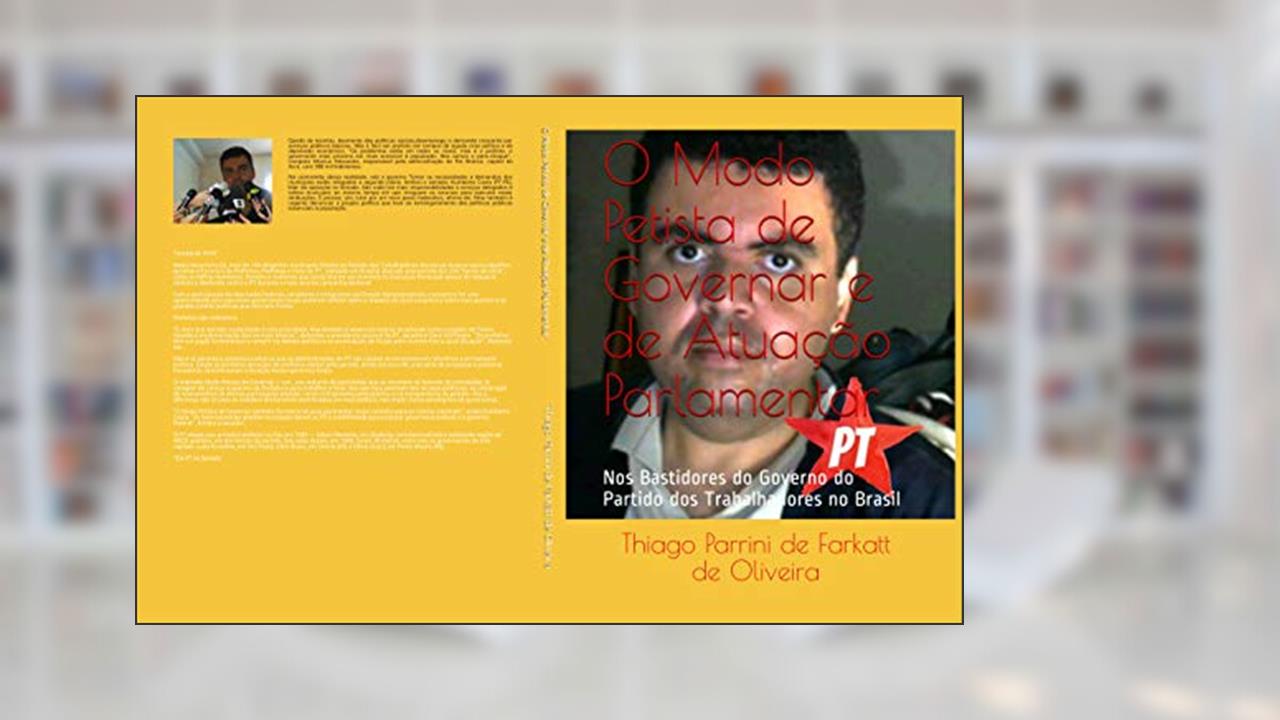 Capa de O Modo Petista de Governar e de Atuação Parlamentar: Nos Bastidores do Governo do Partido dos Trabalhadores no Brasil, do autor Thiago Parrini Farkatt de Oliveira