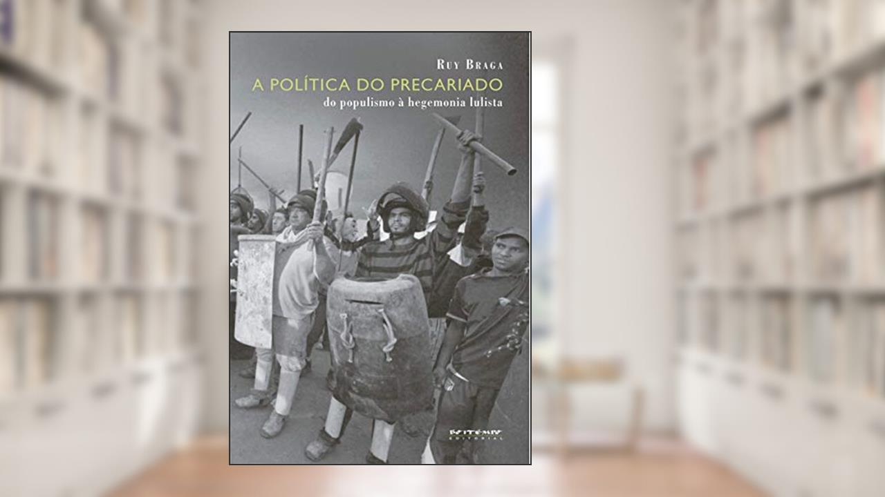 Capa de A Política do Precariado: do Populismo à Hegemonia Lulista, do autor Ruy Braga