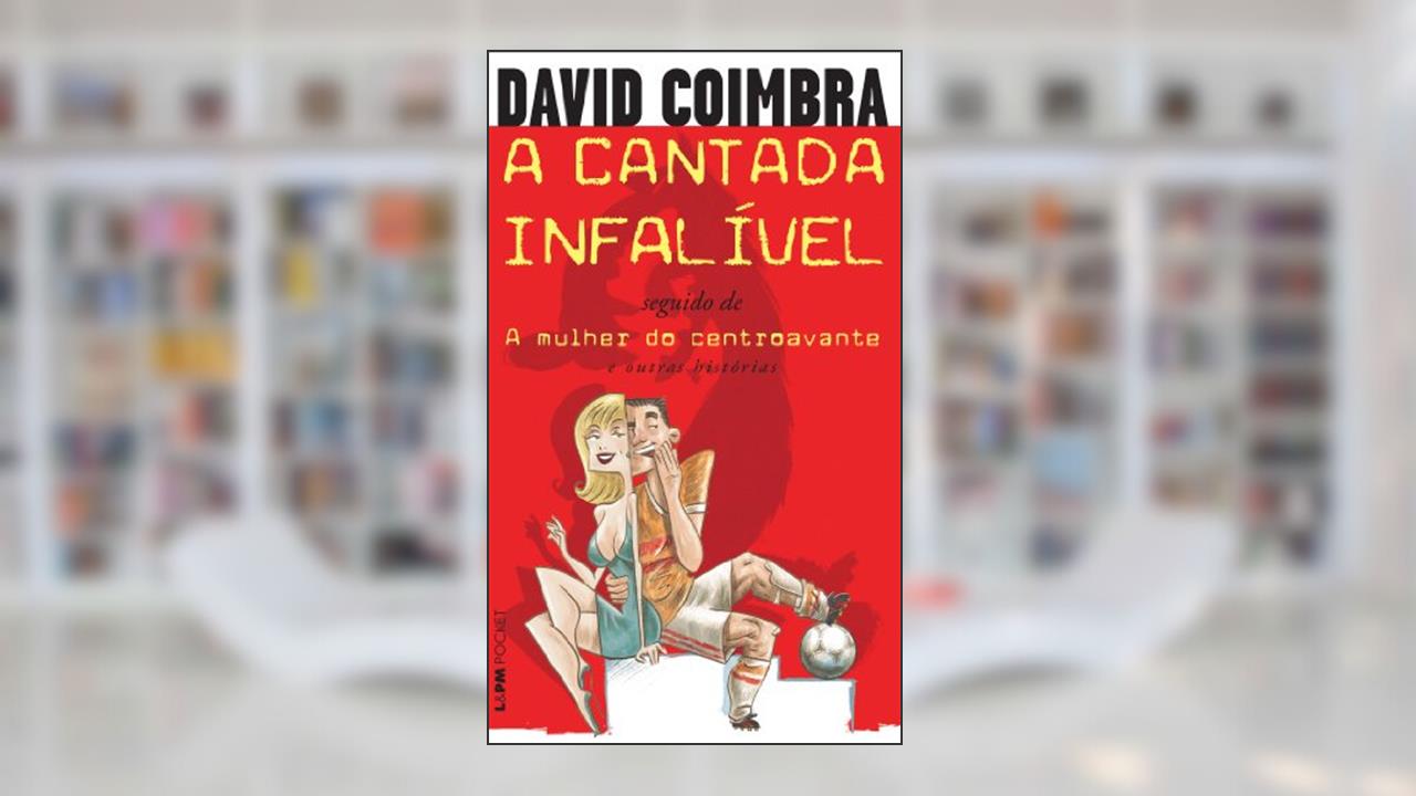 Capa de A Cantada Infalível / a Mulher do Centroavante, do autor David Coimbra