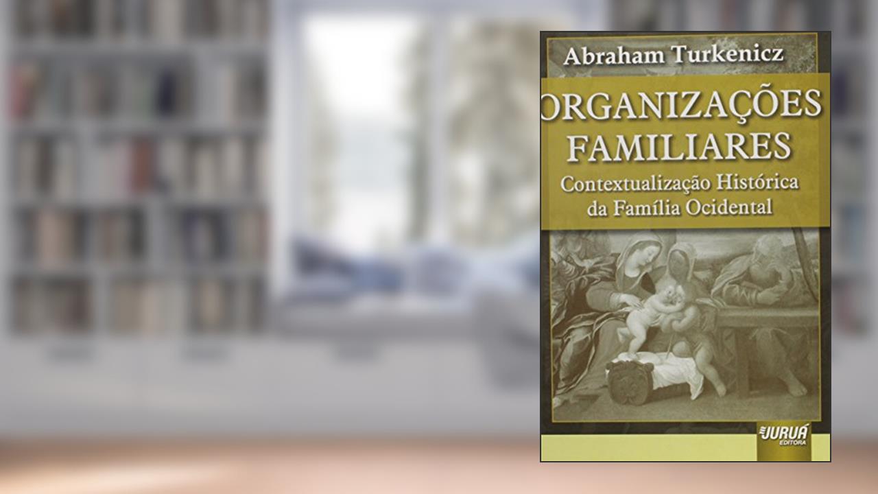 Capa de Organizações Familiares: Contextualização Histórica da Família Ocidental, do autor Abraham Turkenicz