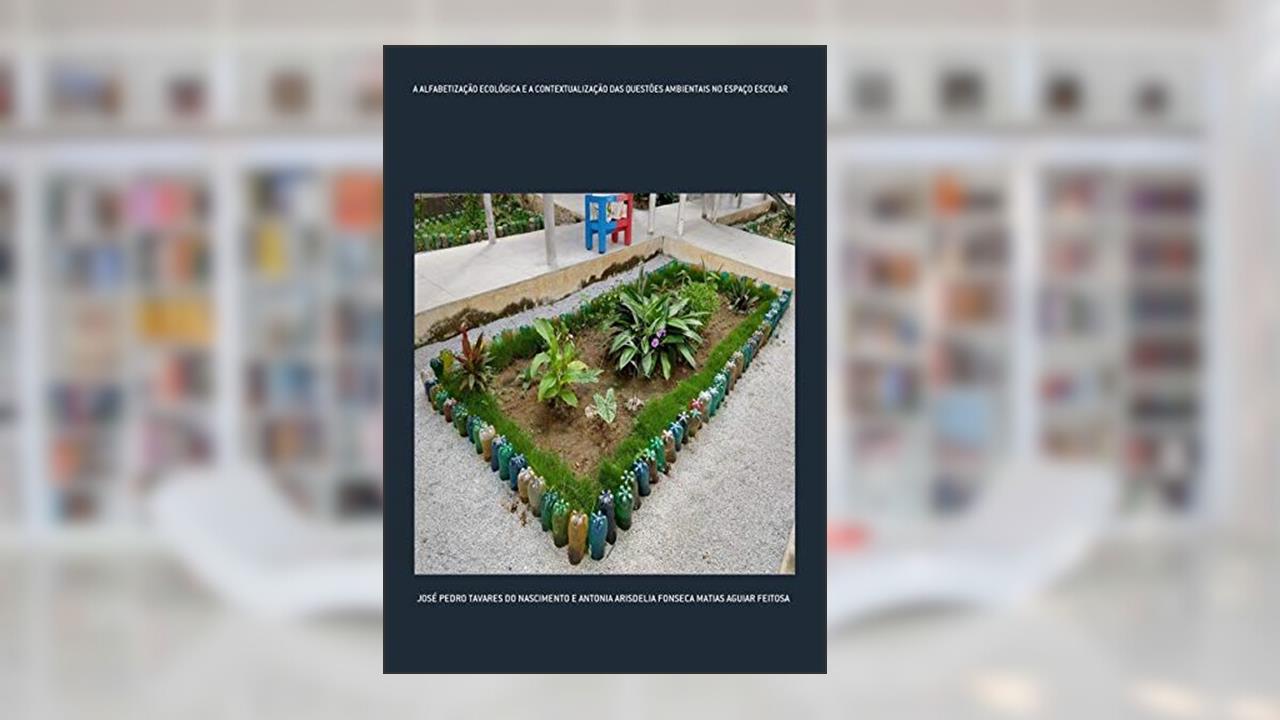 Capa de A Alfabetização Ecológica E A Contextualização Das Questões Ambientais No Espaço Escolar, do autor José Pedro Tavares Do Nascimento E Antonia Arisdelia Fonseca Matias Aguiar Feitosa