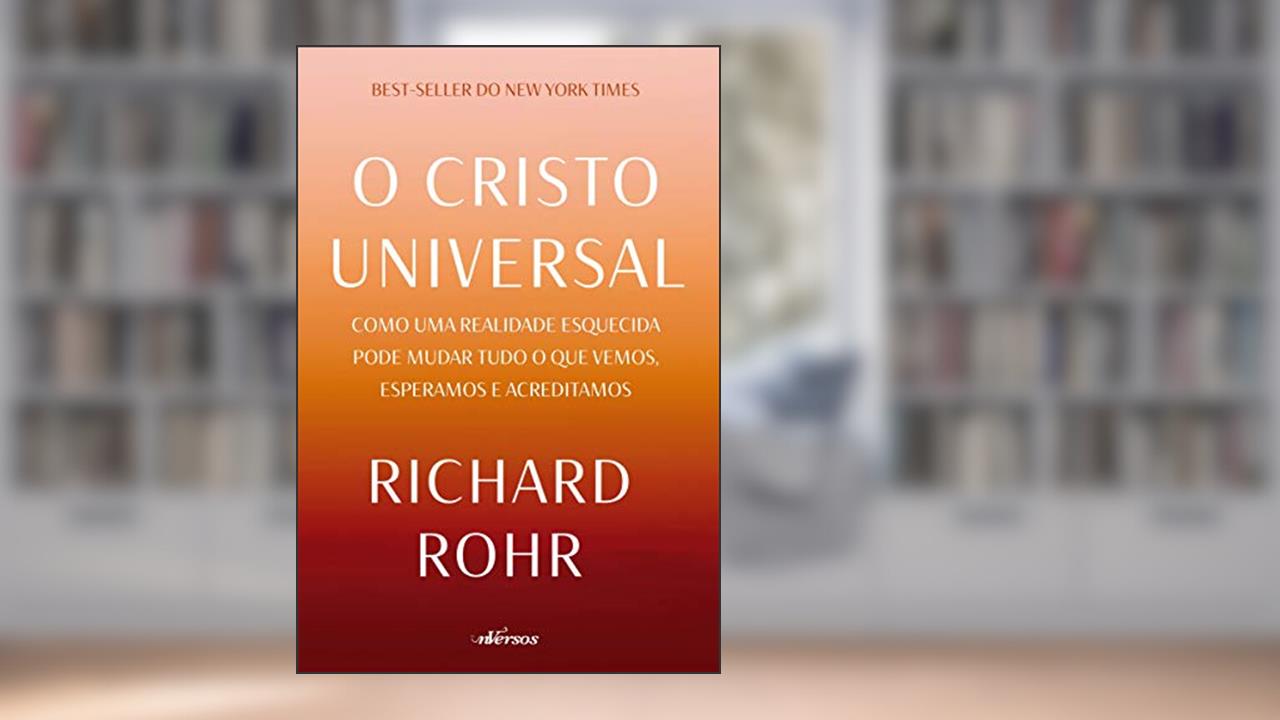 Capa de O Cristo Universal: Como uma realidade esquecida pode mudar tudo o que vemos, esperamos e acreditamos, do autor Richard Rohr