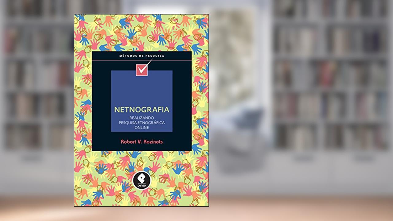 Capa de Netnografia: Realizando Pesquisa Etnográfica Online (Métodos de Pesquisa), do autor Robert V. Kozinets
