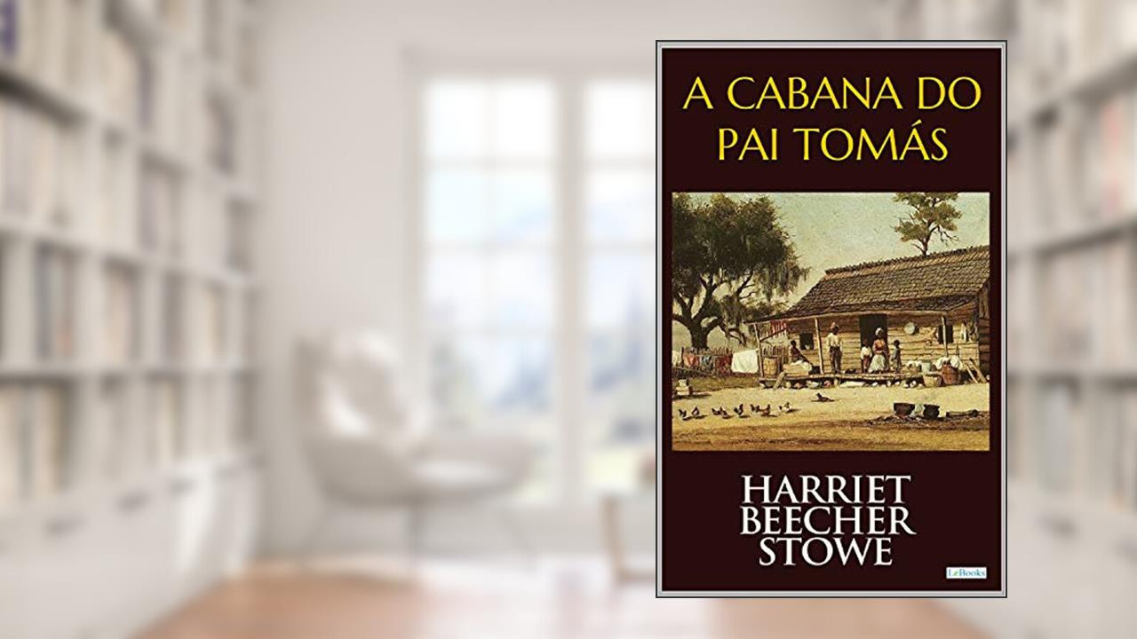 A CABANA DO PAI TOMÁS, do autor Harriet Beecher Stowe