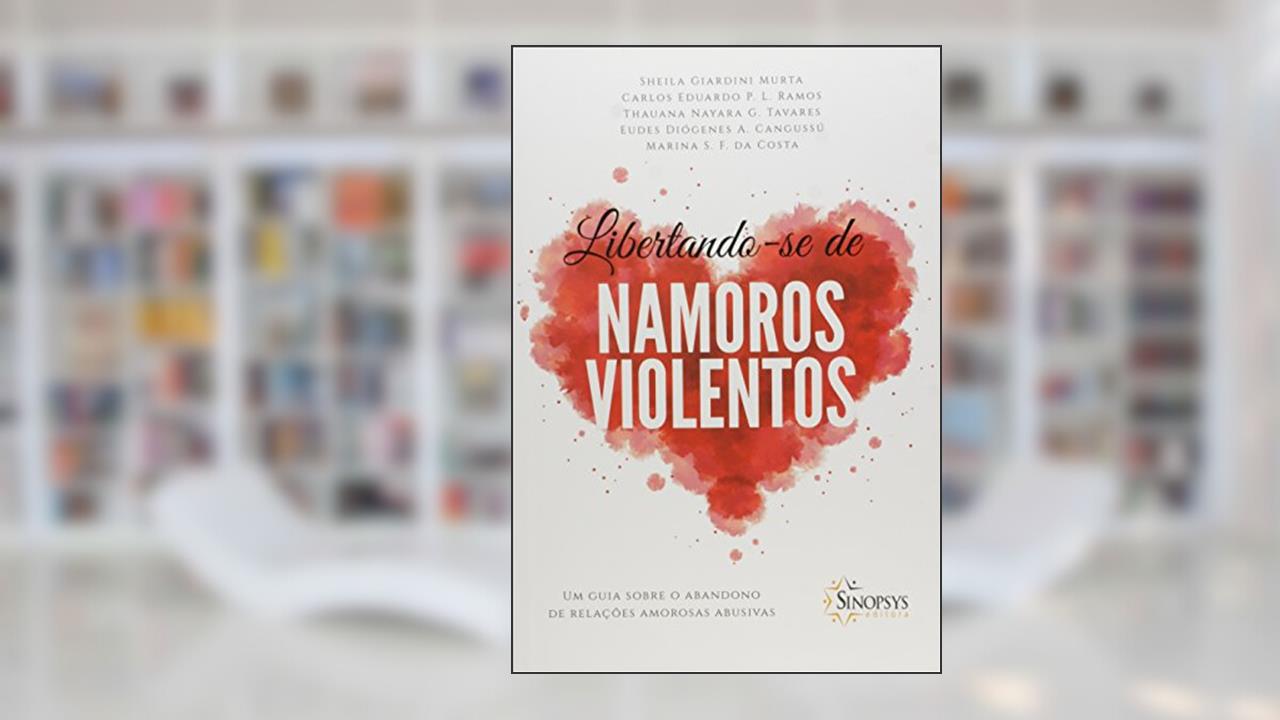 Capa de Libertando-se de Namoros Violentos: um Guia Sobre o Abandono de Relações Amorosas Abusivas, do autor Sheila Giardini Murta