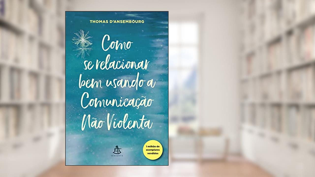 Capa de Como se relacionar bem usando a Comunicação Não Violenta, do autor Thomas D'Ansembourg