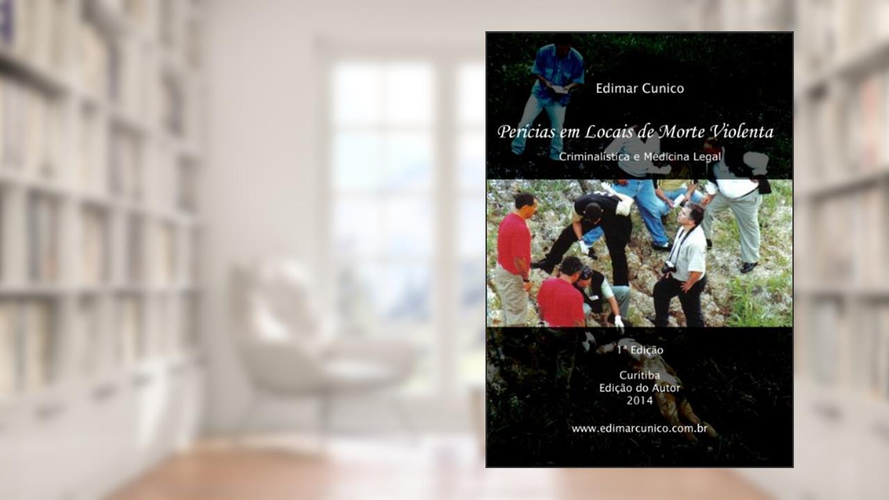 Capa de Perícias em Locais de Morte Violenta: Criminalística e Medicina Legal, do autor Edimar Cunico; Miriam Machado Cunico