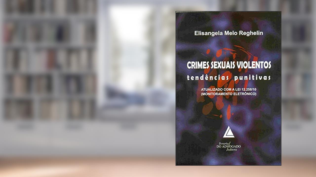 Capa de Crimes Sexuais Violentos: Tendências Punitivas: Atualizado Com A Lei 12.258/10, do autor Elisangela Melo Reghelin