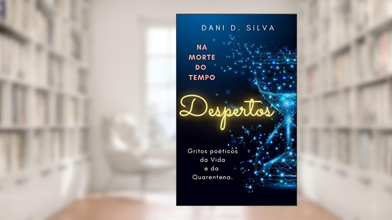 Capa de DESPERTOS: Na morte do Tempo: Gritos poéticos da Vida e da Quarentena, do autor Danielle Damasceno da Silva