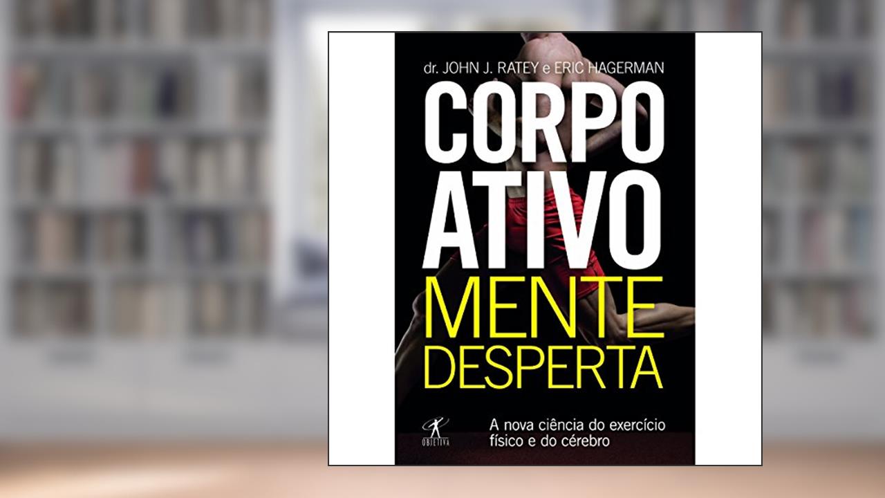Capa de Corpo ativo, mente desperta, do autor John J. Ratey; Eric Hagerman