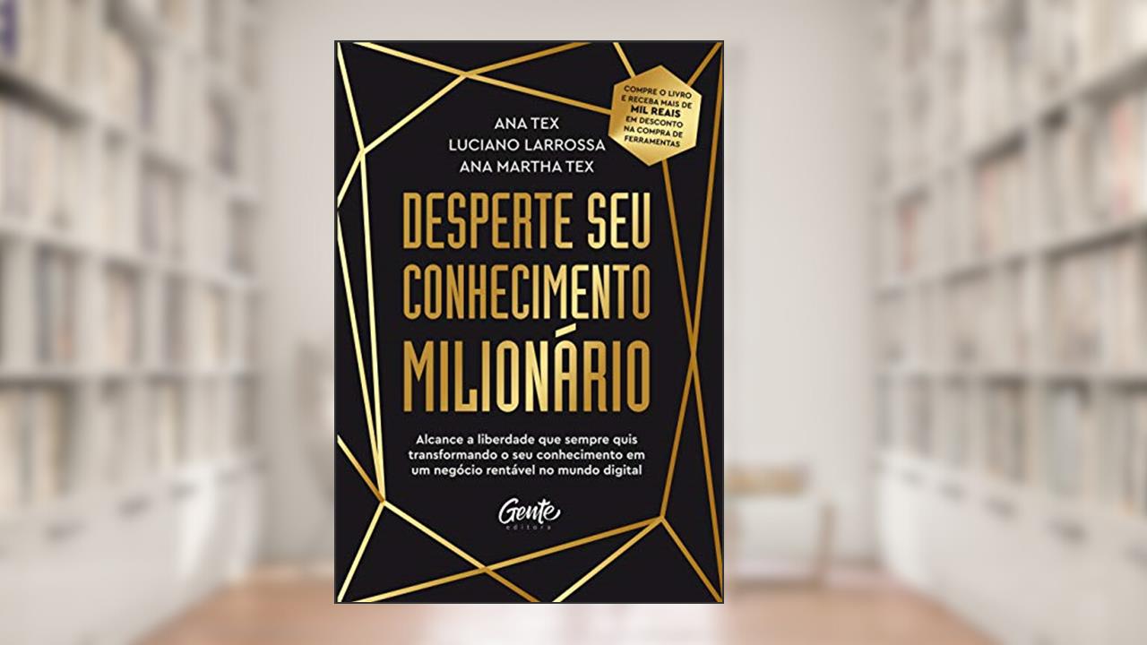 Capa de Desperte seu conhecimento milionário: Alcance a liberdade que sempre quis transformando o seu conhecimento em um negócio rentável no mundo digital, do autor ANA TEX; LUCIANO Larrossa; ANA MARTHA TEX