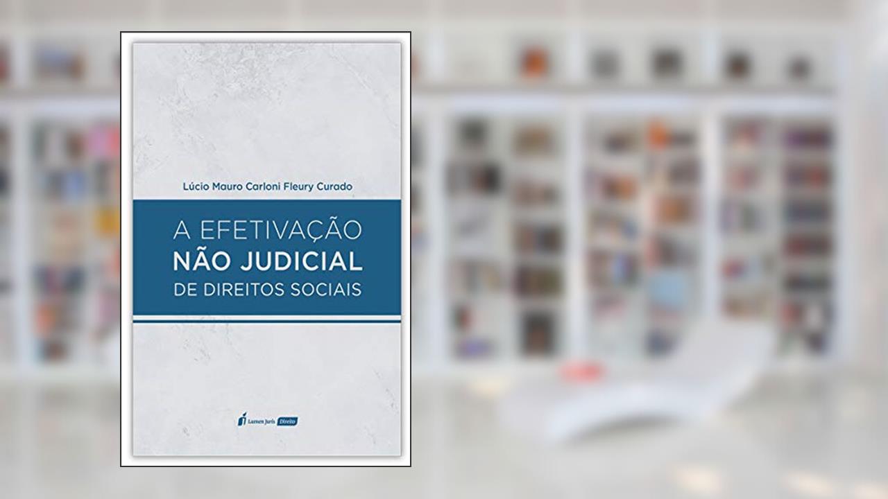 Capa de A Efetivação não Judicial de Direitos Sociais - 2020, do autor Lúcio Mauro Carloni Fleury Curado