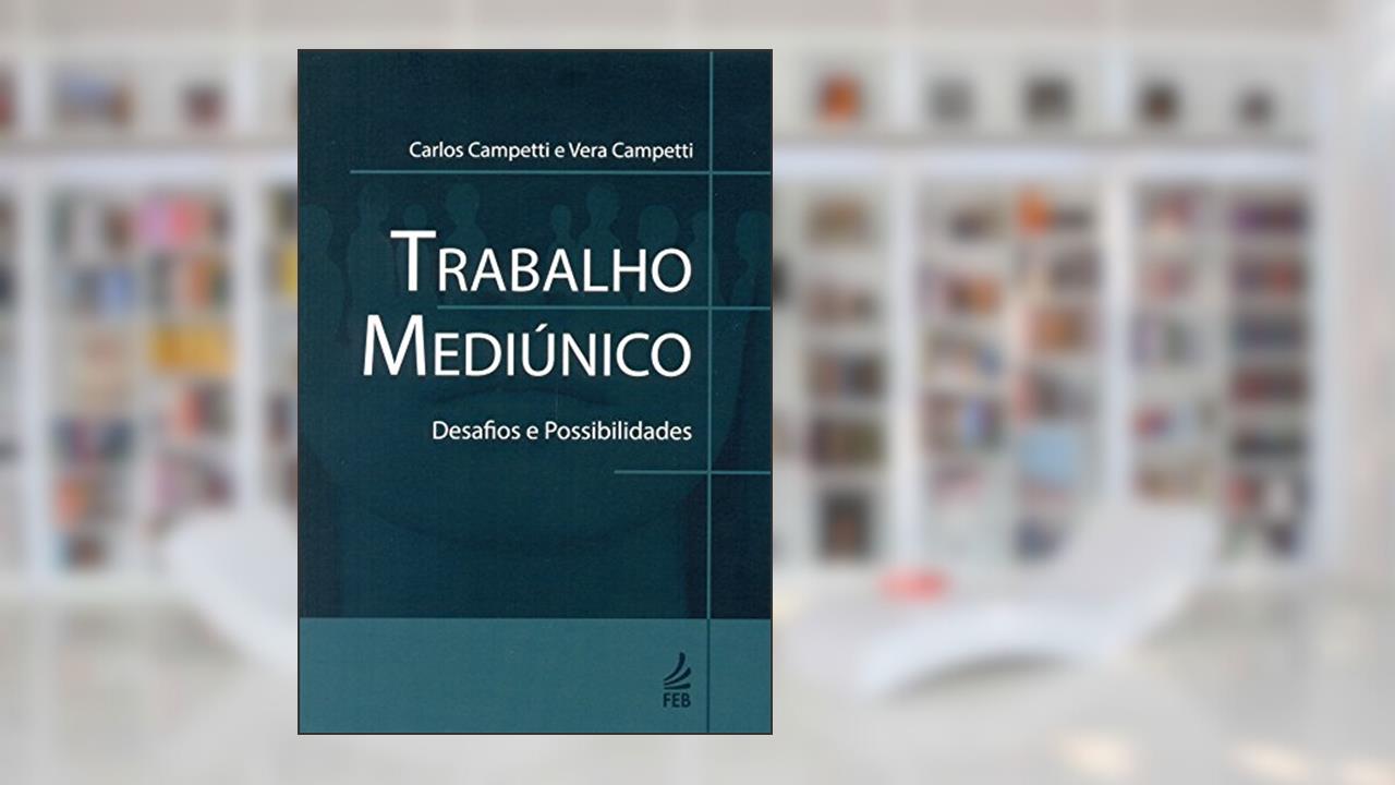 Capa de Trabalho Mediúnico: Desafios e Possibilidades, do autor Carlos Roberto Campetti; Vera Campetti