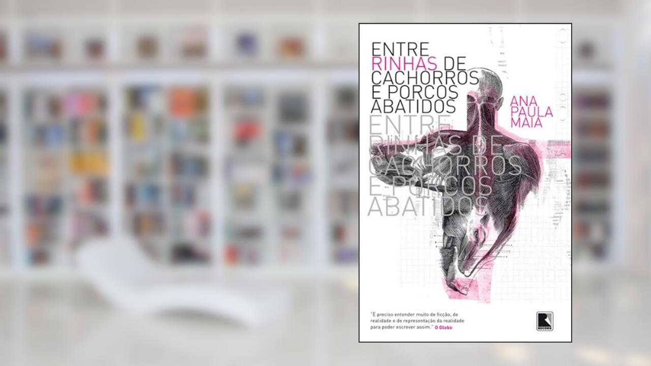 Capa de Entre rinhas de cachorros e porcos abatidos, do autor Ana Paula Maia