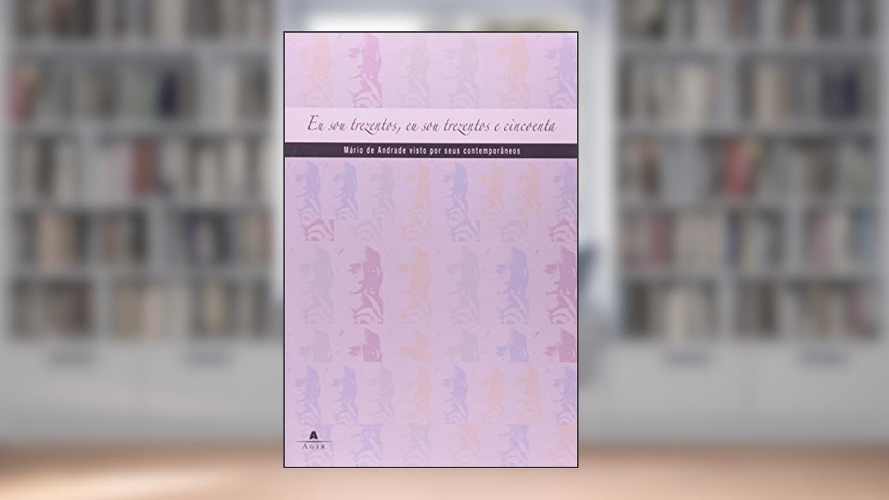 Eu Sou Trezentos, Eu Sou Trezentos e Cinquenta, do autor Mario de Andrade