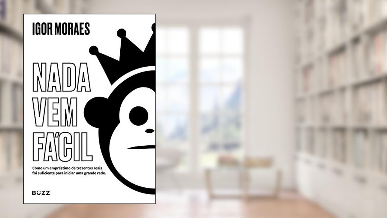 Capa de Nada vem fácil: Como um empréstimo de trezentos reais foi suficiente para iniciar uma grande rede, do autor Igor Moraes