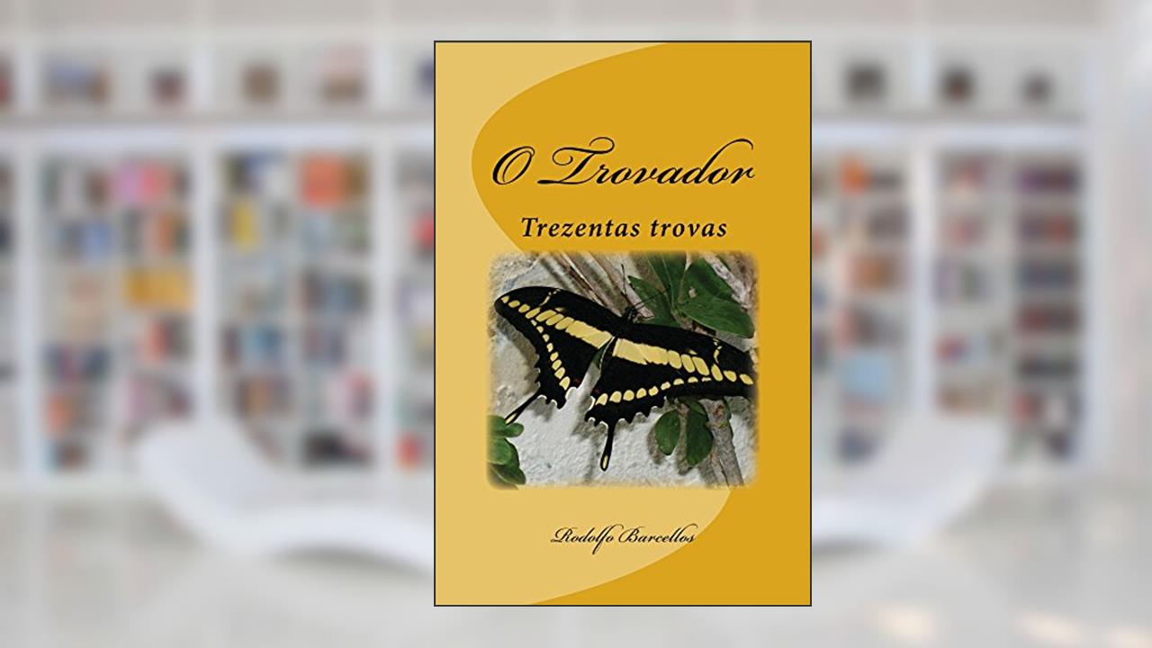 Capa de O Trovador: Trezentas trovas, do autor Rodolfo Barcellos