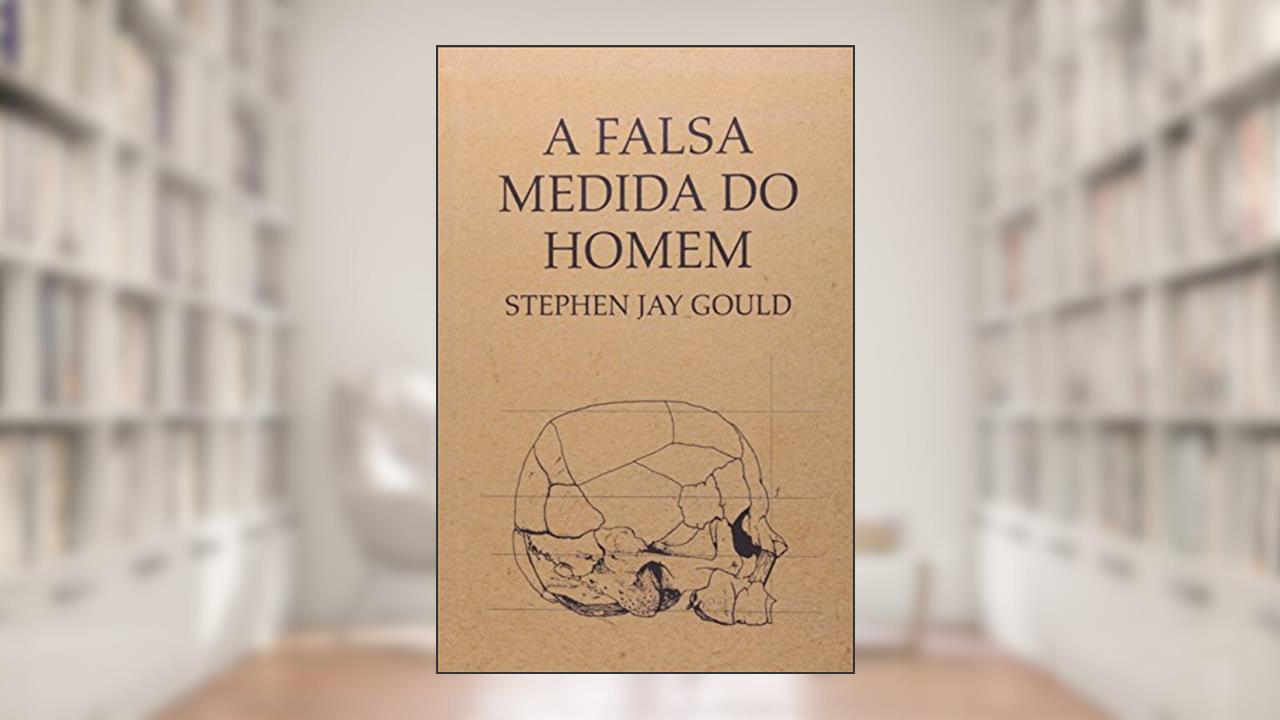 Capa de A falsa medida do homem, do autor Stephen Jay Gould