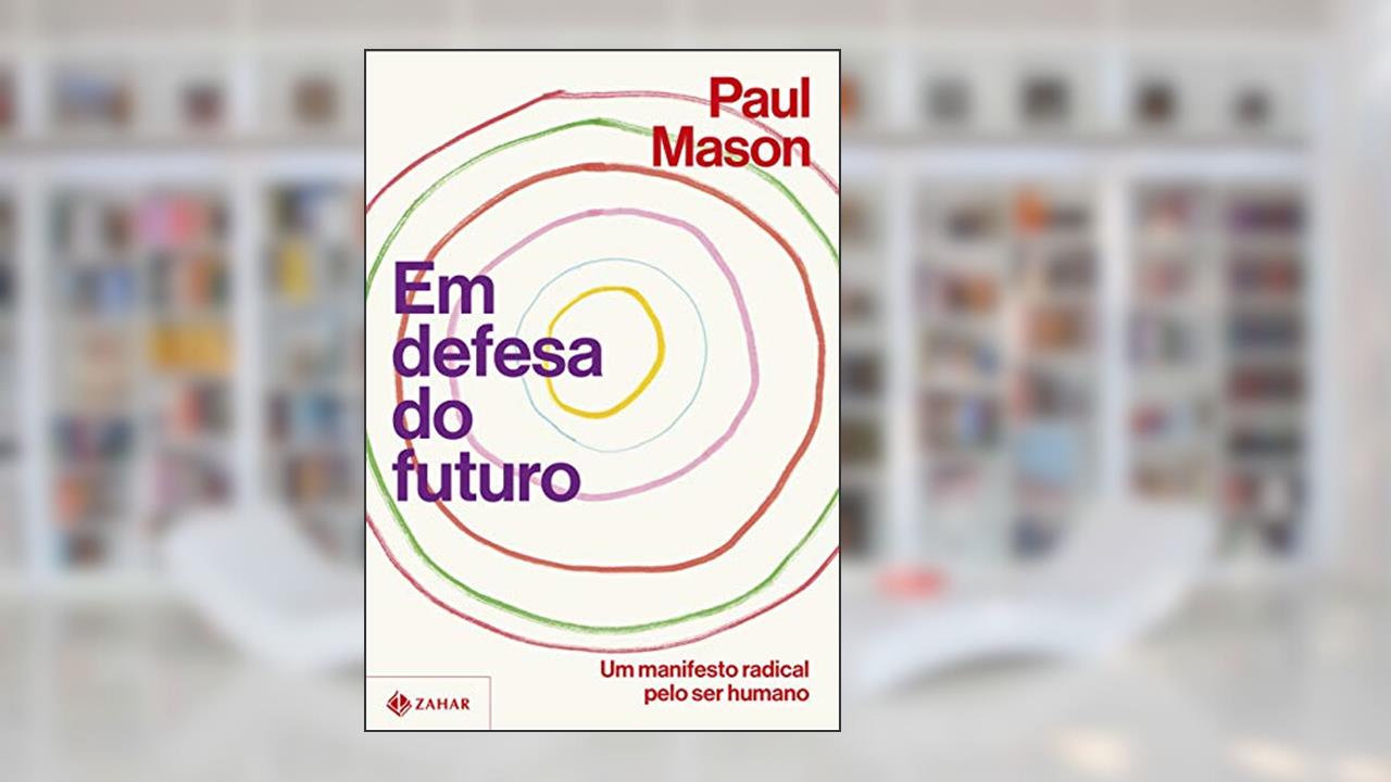 Capa de Em defesa do futuro: Um manifesto radical pelo ser humano, do autor Paul Mason