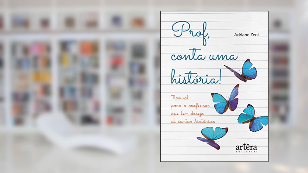 Capa de Prof, conta uma história! manual para o professor que tem desejo de contar histórias, do autor Adriane Zeni