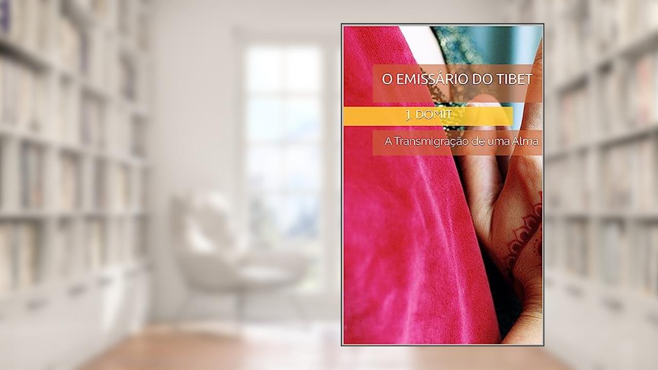 Capa de O Emissário do Tibet : A Transmigração de uma Alma, do autor J. Domit