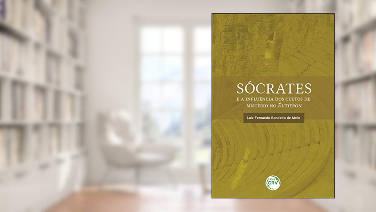 Capa de Sócrates e a influência dos cultos de mistério no êutifron, do autor Luiz Fernando Bandeira de Melo