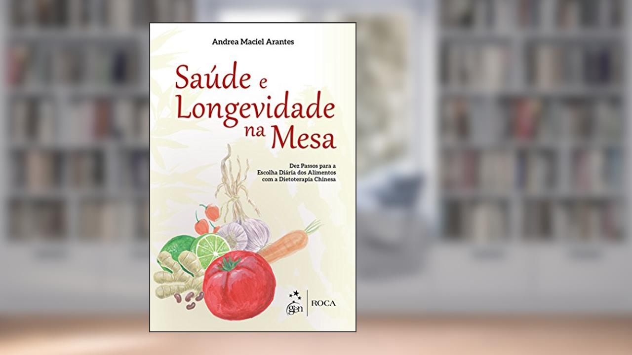 Capa de Dietoterapia Chinesa - Saúde e Longevidade na Mesa, do autor Andréa Maciel Arantes