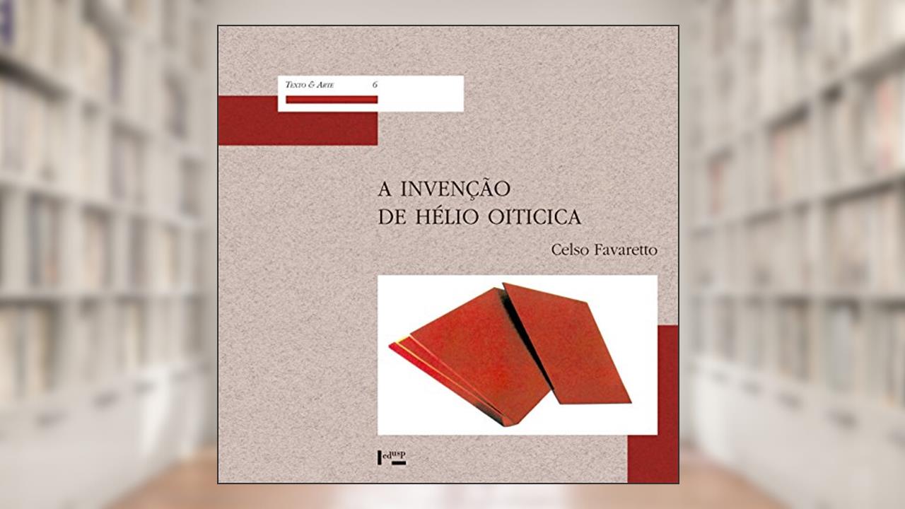 Capa de A Invenção de Hélio Oiticica, do autor Celso Fernando Favaretto