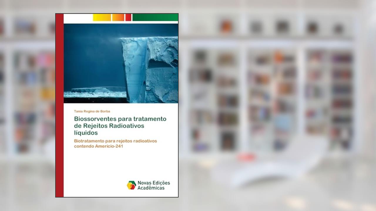 Capa de Biossorventes para tratamento de Rejeitos Radioativos líquidos: Biotratamento para rejeitos radioativos contendo Amerício-241, do autor Tania Regina de Borba