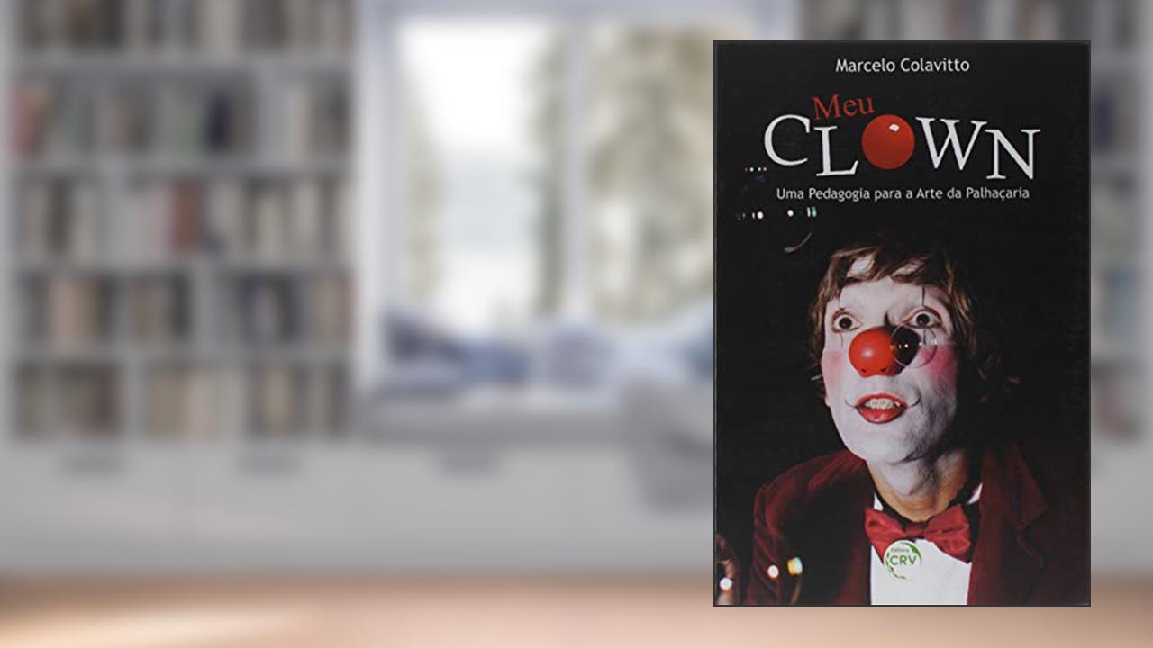Capa de Meu clown: uma pedagogia para a arte da palhaçaria, do autor Marcelo Adriano Colavitto