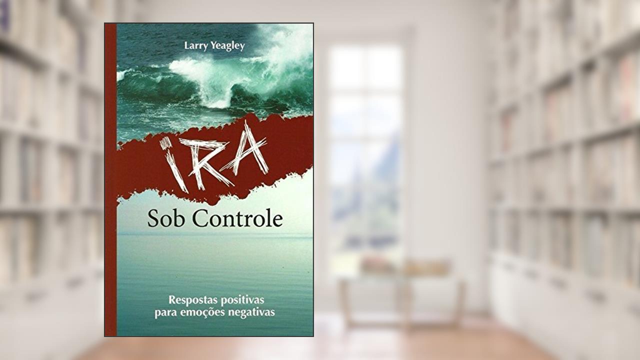 Capa de Ira Sob Controle, do autor Larry Yeagley