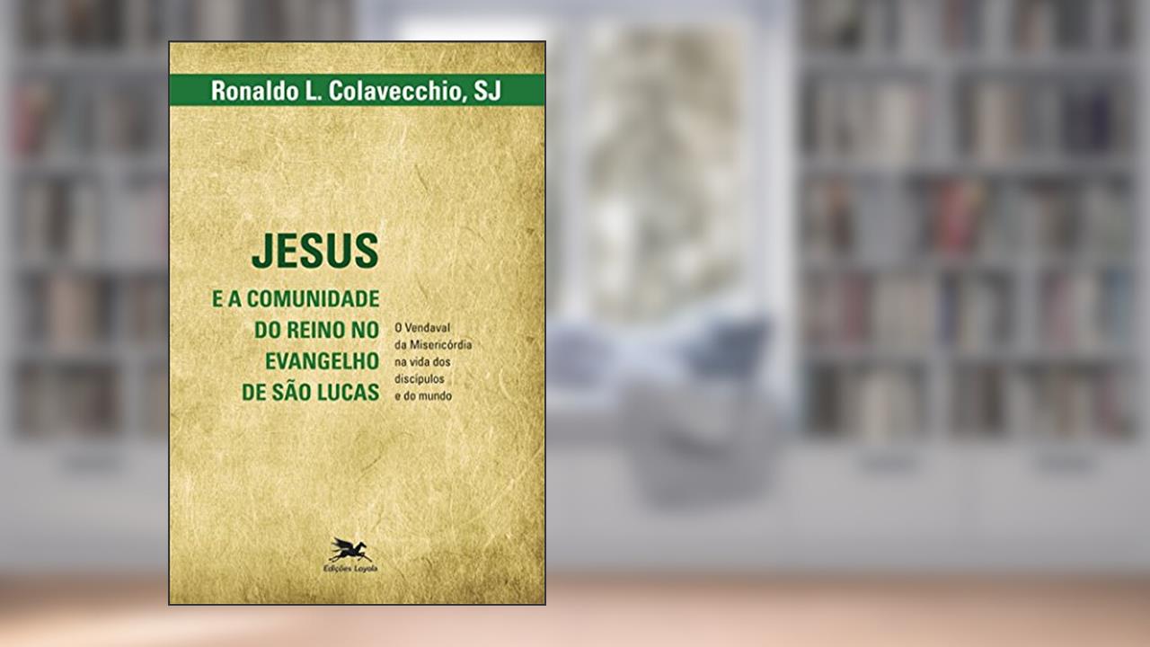 Capa de Jesus e a comunidade do reino no evangelho de São Lucas - O vendaval da misericórdia na vida dos discípulos e do mundo, do autor Ronaldo L. Colavecchio